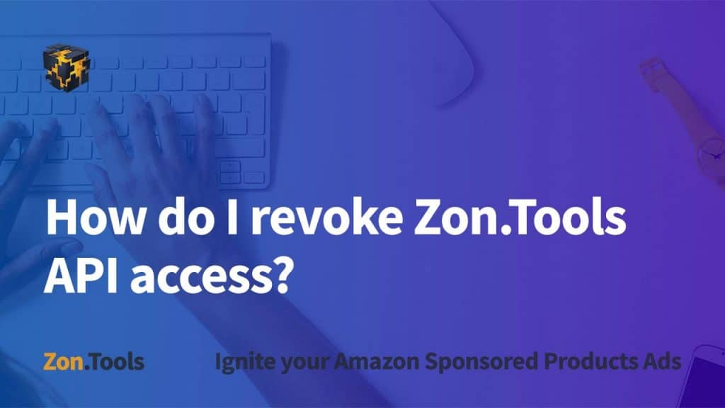 How do I revoke Zon.Tools API access? Zon.Tools