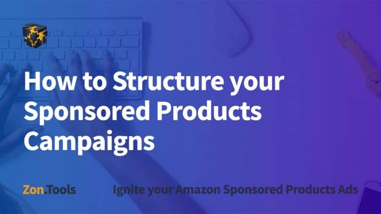 How to Structure your Sponsored Products Campaigns