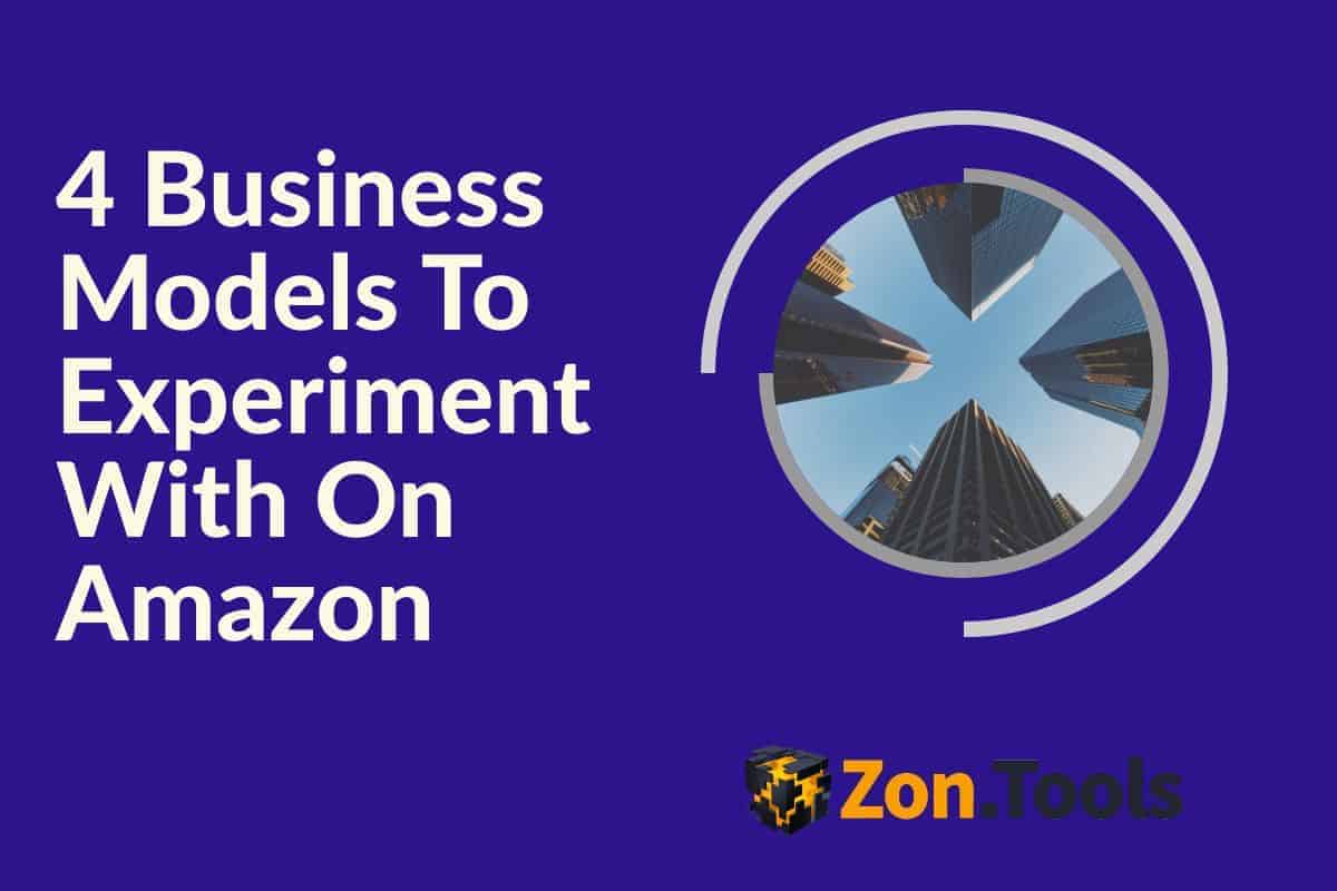 Zon.Tools---4-Business-Models-To-Experiment-With-On-Amazon-Featured-Image